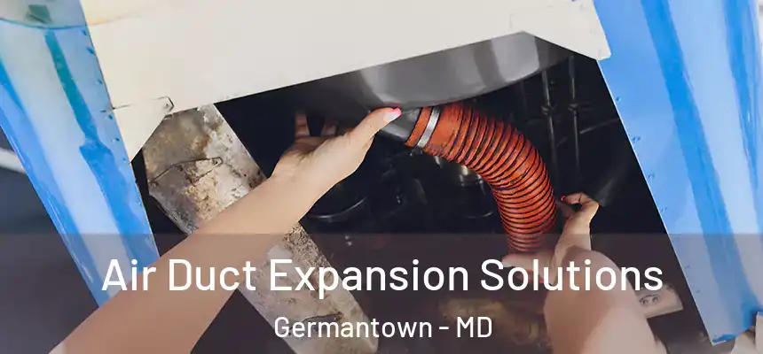 Air Duct Expansion Solutions Germantown - MD