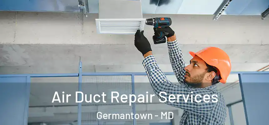 Air Duct Repair Services Germantown - MD