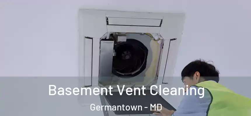 Basement Vent Cleaning Germantown - MD