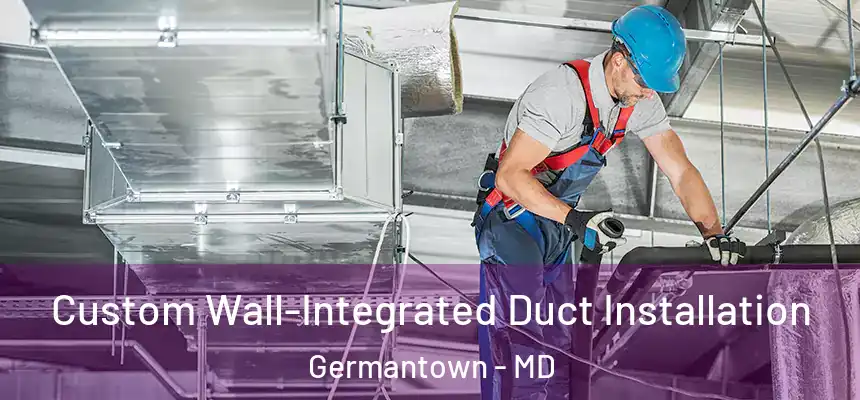 Custom Wall-Integrated Duct Installation Germantown - MD