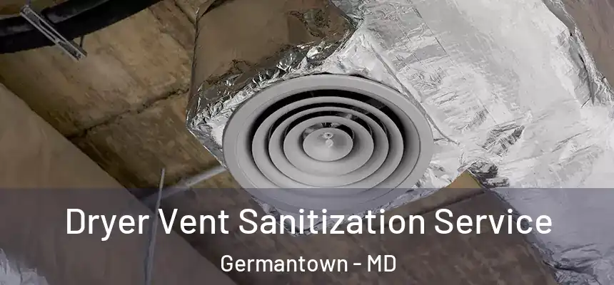 Dryer Vent Sanitization Service Germantown - MD