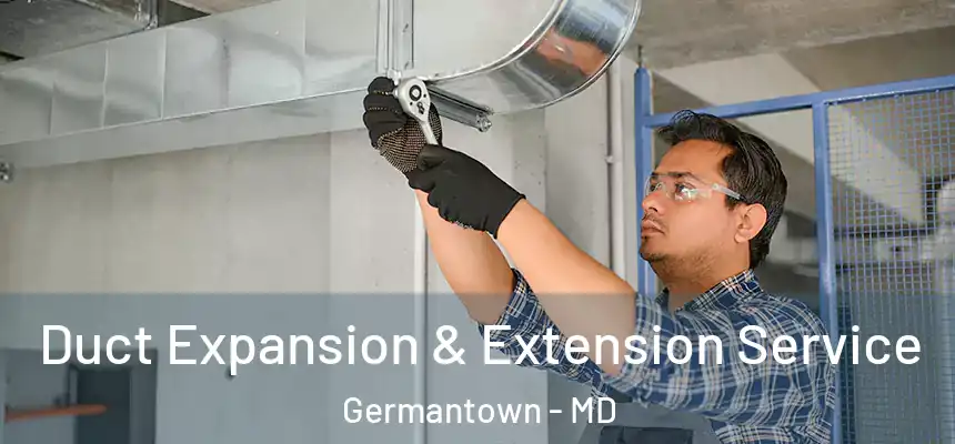 Duct Expansion & Extension Service Germantown - MD