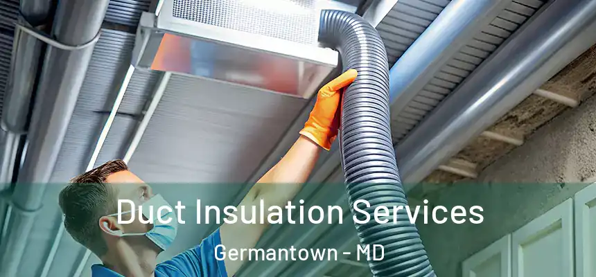 Duct Insulation Services Germantown - MD