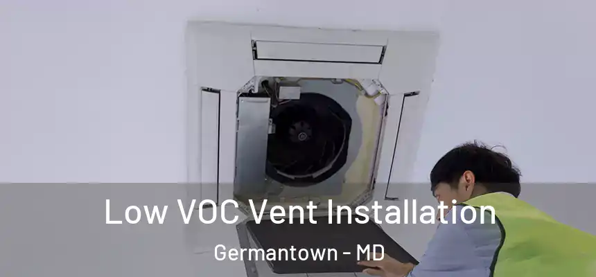 Low VOC Vent Installation Germantown - MD