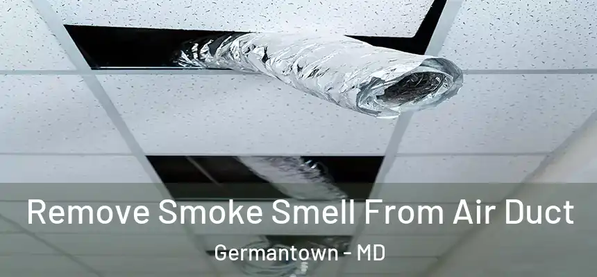 Remove Smoke Smell From Air Duct Germantown - MD
