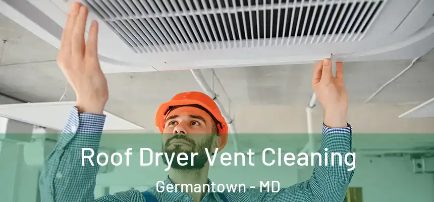 Roof Dryer Vent Cleaning Germantown - MD