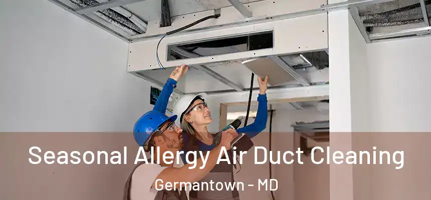 Seasonal Allergy Air Duct Cleaning Germantown - MD
