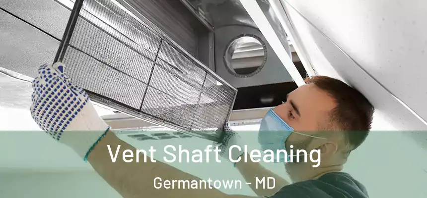 Vent Shaft Cleaning Germantown - MD